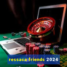 ressaca friends 2024